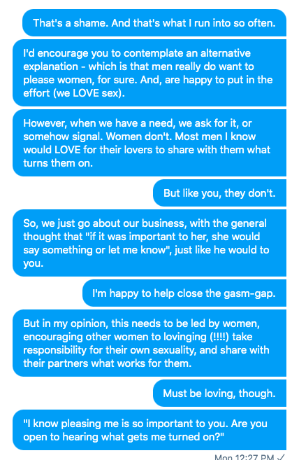 In my experience, most men want to please their partner, 100%. In general, a woman's pleasure is on par with our own.3/4