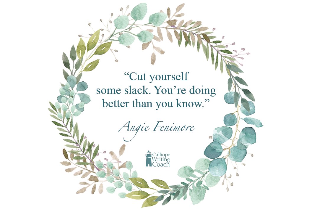 angiefenimore's tweet photo. "Cut yourself some slack. You're doing better than you know."

–Angie Fenimore 

#CalliopeWritingCoach #CraftThatDraft #amwriting https://t.co/yIPZwoGmuS