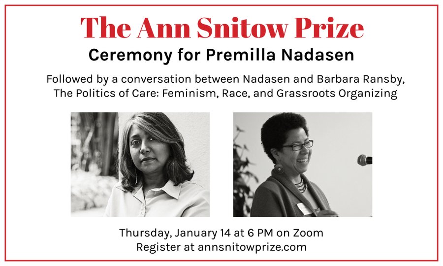 Text: The Ann Snitow Prize Ceremony for Premilla Nadasen, followed by a conversation between Nadasen and Barbara Ransby, The Politics of Care: Feminism, Race, and Grassroots organizing. Thursday, January 14 at 6 PM on Zoom. Image: Premilla Nadasen, left, and Barbara Ransby, right.