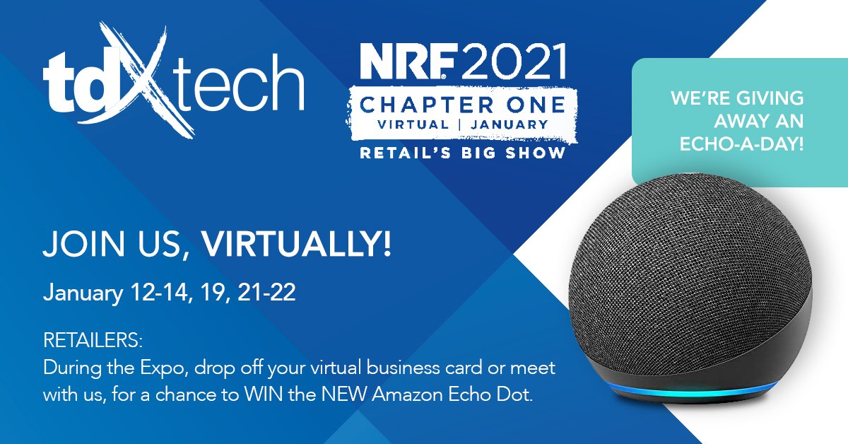 TDXTech's tweet photo. Retailers: Join #TDXTech, virtually, at @NRFBigShow's NRF 2021 Chapter 1. During the Expo, drop off your virtual business card, or meet with us, for a chance to WIN an Amazon Echo – we're giving one away, every day of the event. The Expo starts Tuesday, Jan 12th. https://t.co/pXfUx9tlq9