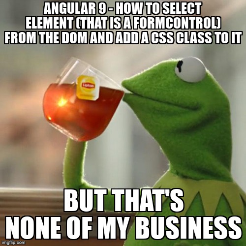 overflow_meme's tweet image. Angular 9 - How to select element (that is a formcontrol) from the DOM and add a CSS Class to it stackoverflow.com/questions/6560… #angularforms #angular #typescript