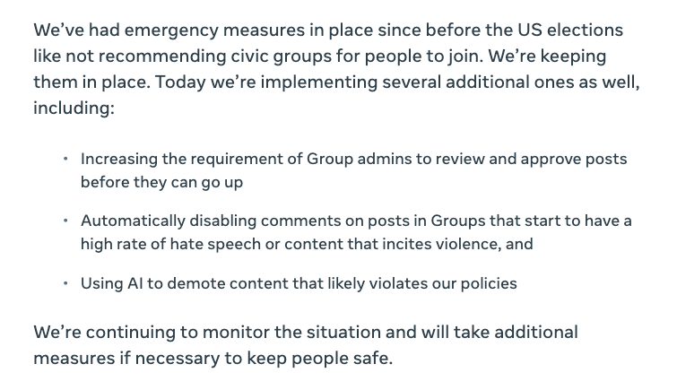 Facebook appears to be *finally* taking seriously what is happening inside Facebook Groups, the product that they have aggressively pushed for years despite mountains of evidence that they were being used to recruit and organize violent extremists  https://about.fb.com/news/2021/01/responding-to-the-violence-in-washington-dc/