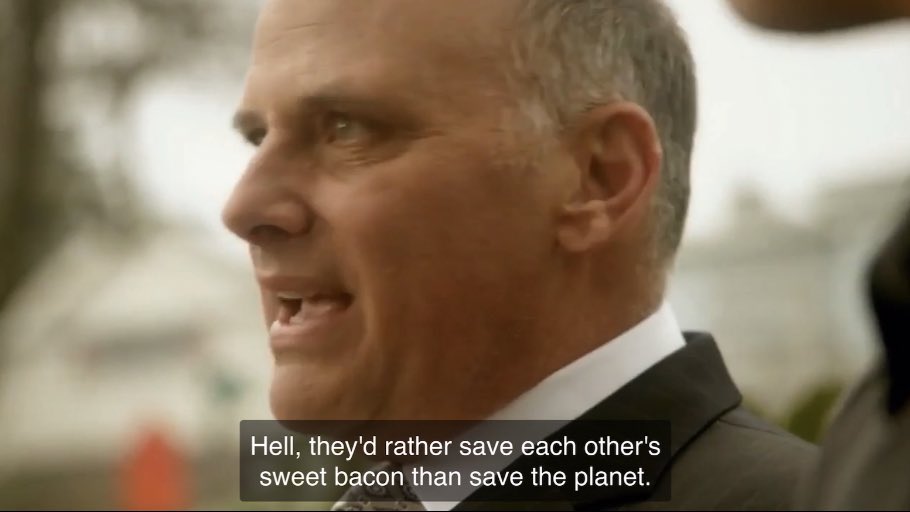 “they'd rather save each other's sweet bacon than save the planet.”