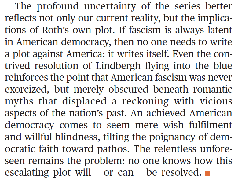 Or this, on The Plot Against America (HBO’s and Roth’s).  https://www.the-tls.co.uk/articles/the-plot-writes-itself-american-fascism-in-history-counterfactual-essay-sarah-churchwell/