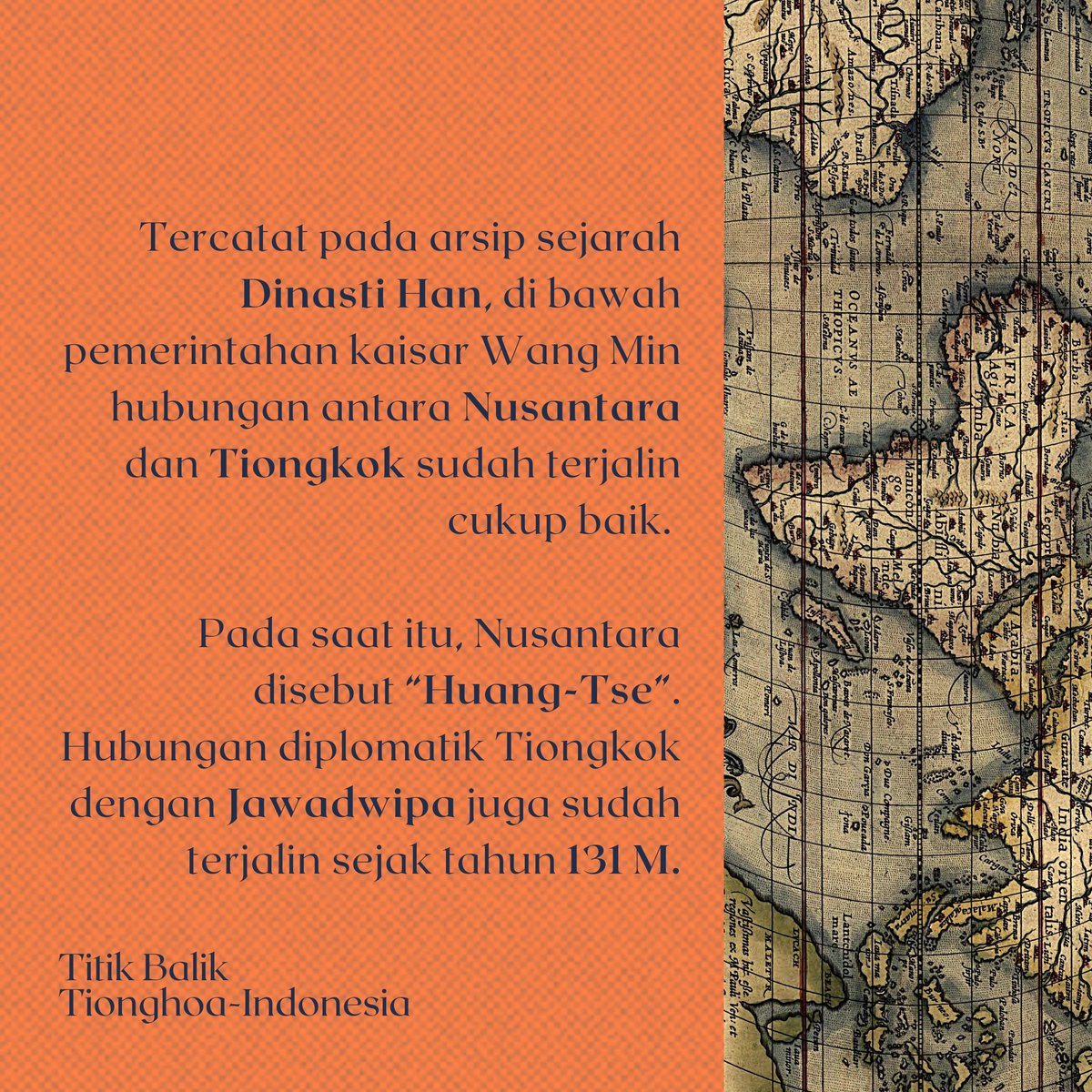 Tercatat pada arsip sejarah Dinasti Han, di bawah pemerintahan kaisar Wang Min hubungan antara Nusantara dan Tiongkok sudah terjalin cukup baik. Pada saat itu, Nusantara disebut “Huang-Tse”. Hubungan diplomatik Tiongkok dengan Jawadwipa juga sudah terjalin sejak tahun 131 M.