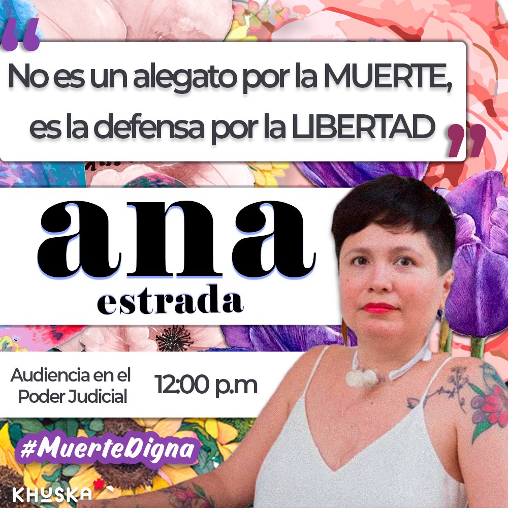 [#Khuska] Hoy se llevará a cabo la audiencia judicial virtual sobre la acción de amparo en favor de @anaestradau, activista por el derecho a la muerte digna. 

“Estoy luchando por mi vida, no por mi muerte, porque el concepto de vida es tan completo que también incluye la muerte”