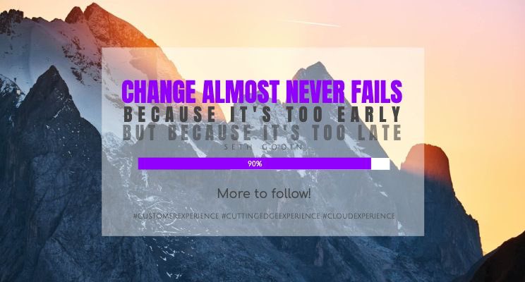 ➡️ "Change almost never fails because it's too early. It almost always fails because it's too late." - Seth Godin.

⏳ More to follow!

#CX #CustomerExperience #CuttingEdgeExperience #CloudExperience