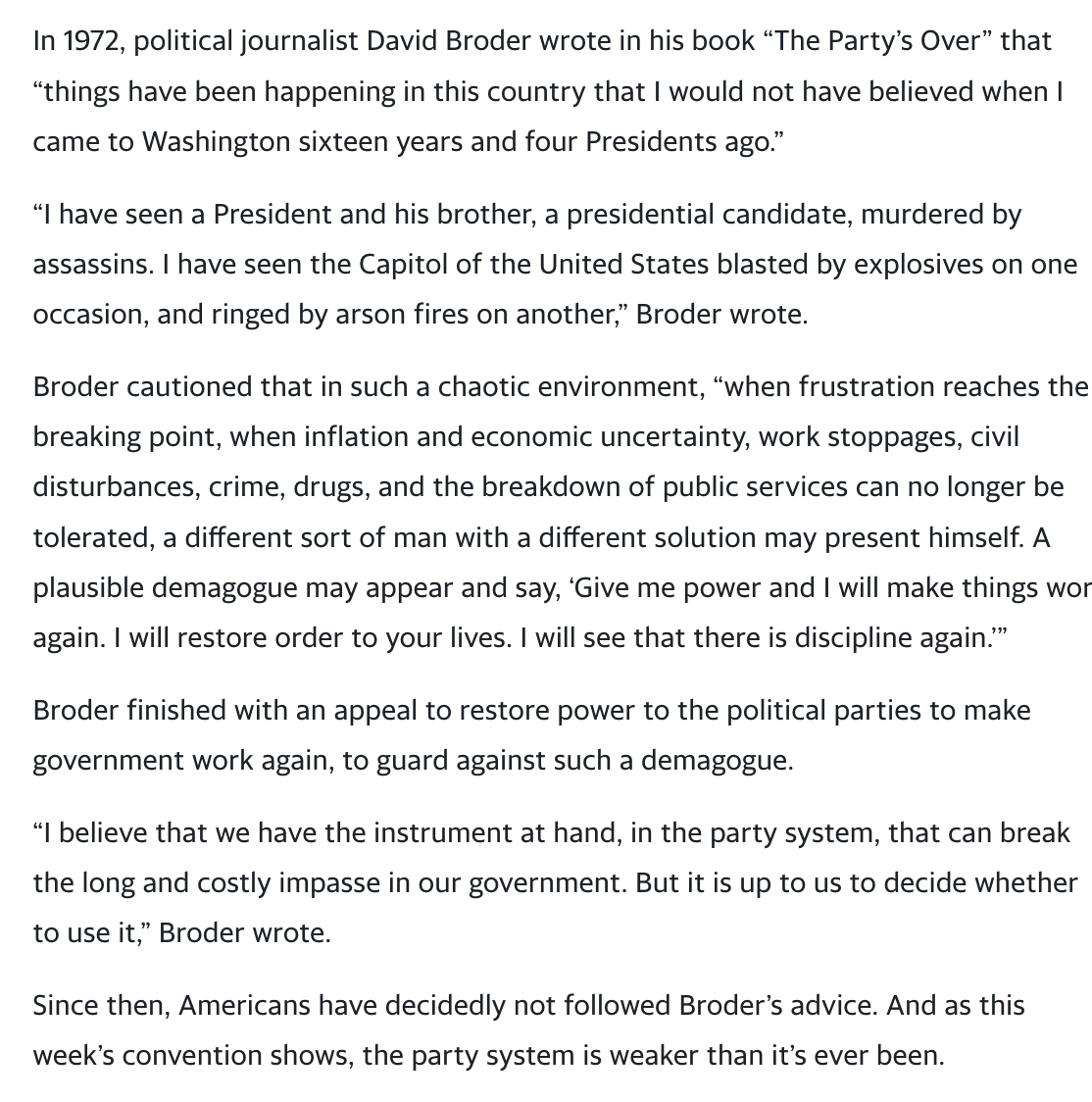 7/9/16 - A quote from David Broder from 1972: "Things have been happening in this country that I would not have believed...we have the instrument at hand, in the party system, that can break the long and costly impasse."  https://www.yahoo.com/news/rnc-donald-trump-party-power-000000290.html?soc_src=mail&soc_trk=ma
