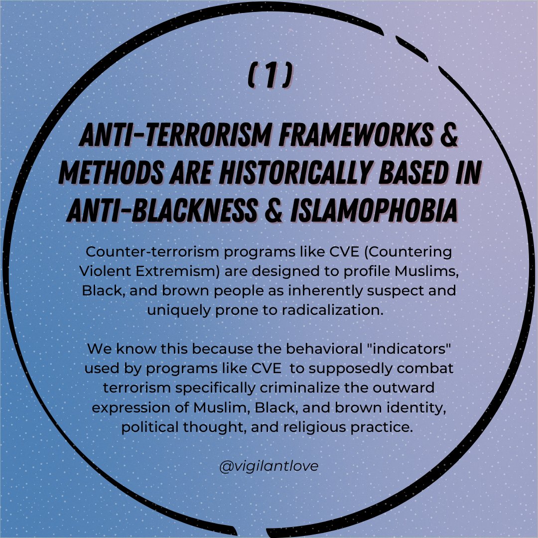 1) Anti-terrorism frameworks & methods are historically based in anti-blackness &  #Islamophobia  Counter-terrorism programs like CVE (Countering Violent Extremism) are designed to profile Muslims, Black, + brown people as inherently suspect and uniquely prone to radicalization.