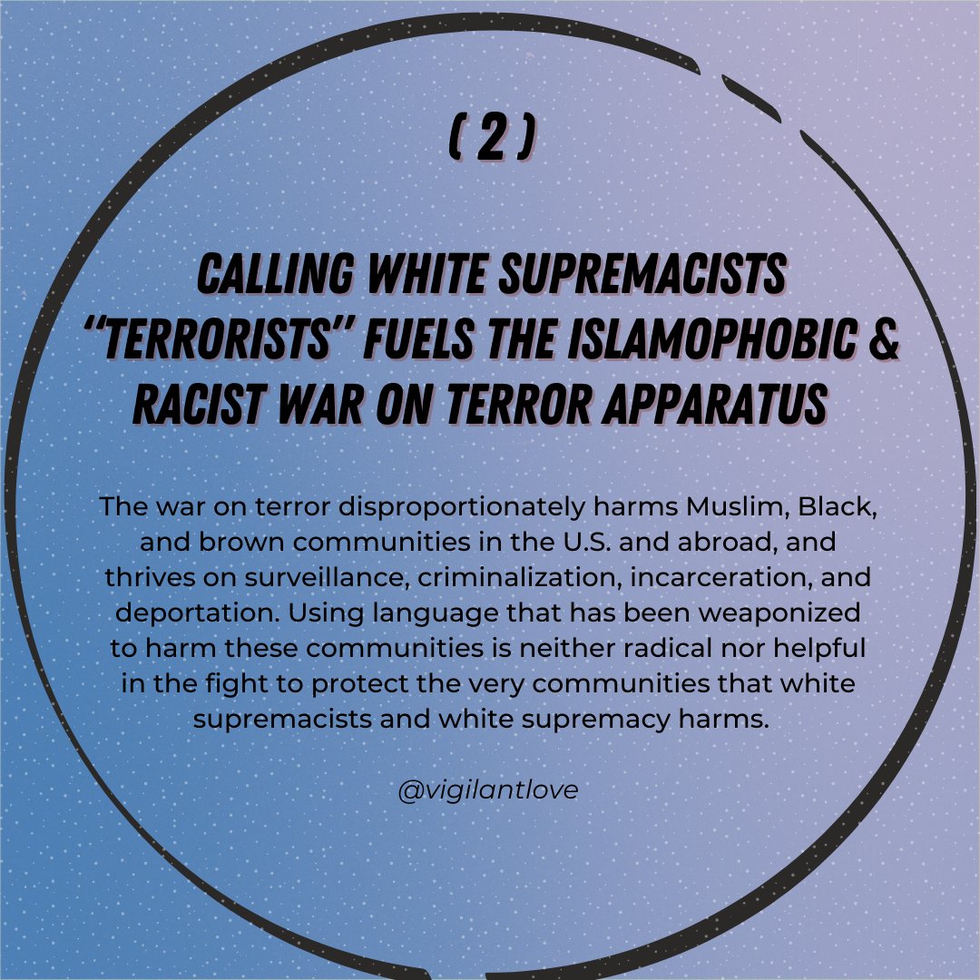 2) Calling white supremacists “terrorists” fuels the islamophobic & racist war on terror apparatus. The war on terror disproportionately harms  #Muslim,  #BlackLives, & brown communities in the U.S. & abroad, & thrives on surveillance, criminalization, incarceration, & deportation.