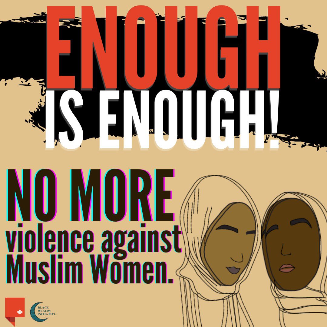 Enough is Enough! During the month of December, in the span of just one week, three Black Muslim women faced violent threats and attacks at the hands of white supremacist in Edmonton, Alberta.