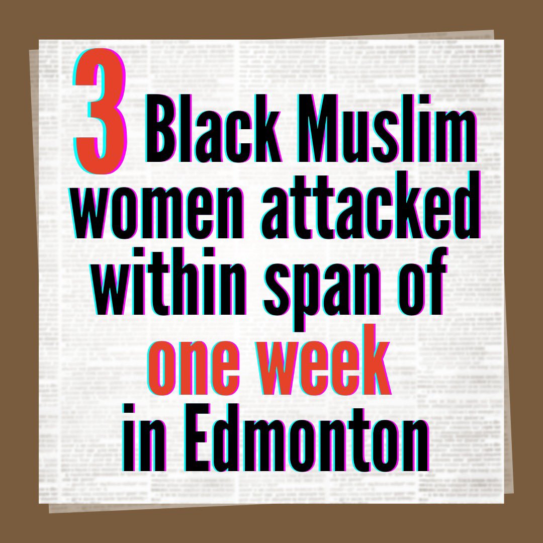 Enough is Enough! During the month of December, in the span of just one week, three Black Muslim women faced violent threats and attacks at the hands of white supremacist in Edmonton, Alberta.