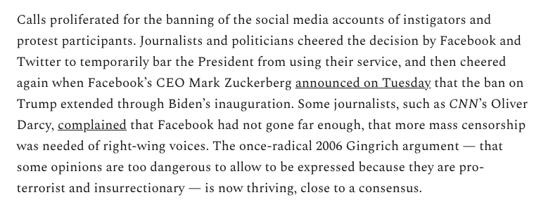 Demands that Silicon Valley censor more were already rapidly escalating. After yesterday, that tech oligarchs should police our discourse is a virtual consensus. Look for way more.As I wrote today, it's very redolent of post-9/11 calls for censorship. https://greenwald.substack.com/p/violence-in-the-capitol-dangers-in