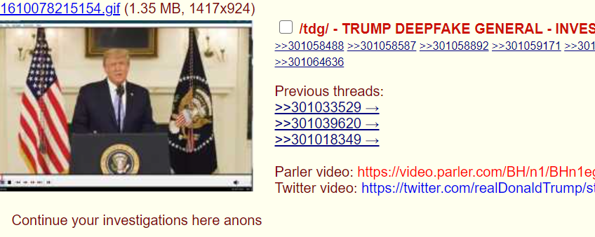 A sprawling, hours-long discussion has been taking place on 4chan's /pol/ board. where Q and MAGA folk are convinced Trump's concession video was a deepfake manufactured by Trump's shadowy enemies.They're amping each other up to strike back.