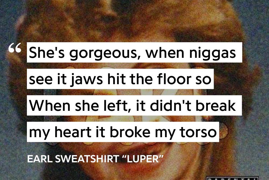 14. Luper - Earl SweatshirtIn the early days of Earl’s fame, it was very rare to hear him rapping about sadness at all, especially about having his heart broken and dreaming of a family. His wordplay is excellent.