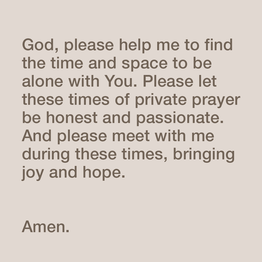 YouVersion's tweet photo. God, please help me to find the time and space to be alone with You. Please let these times of private prayer be honest and passionate. And please meet with me during these times, brining joy and hope. Amen. https://t.co/ysFXD4PKDM