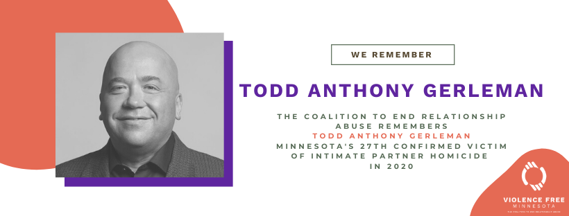 We remember Todd Anthony Gerleman, the twenty-seventh confirmed victim of intimate partner homicide in Minnesota in 2020. Learn more here: vfmn.org/we-remember #WeRememberMN