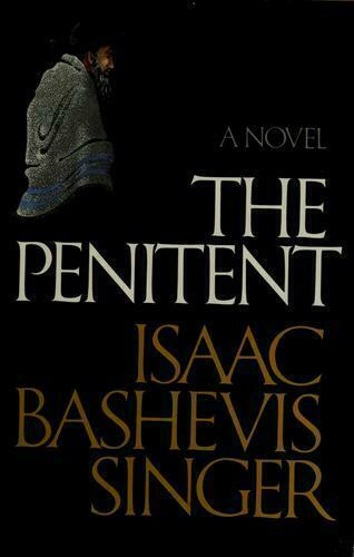 3. THE PENITENT by Isaac Bashevis Singer - There is much that I admire and even envy about Joseph Shapiro, the title figure of this deeply religious novella. There is also much that pushes -- even shoves -- me away. In any case, per the author's note, Singer is not Shapiro.