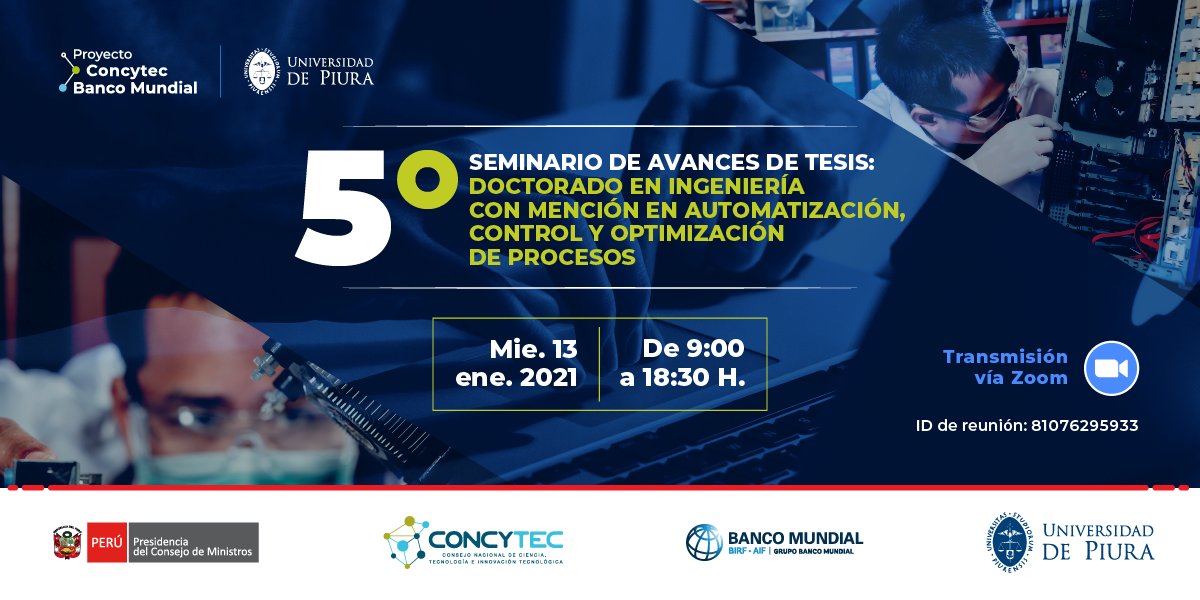 👩‍💻 La <a href="/UDEP/">Universidad de Piura</a>, con el apoyo del <a href="/ConcytecPeru/">Concytec Perú</a> y el <a href="/BancoMundial/">Banco Mundial</a>, los invita a participar del 5° Seminario de Avances de Tesis: Doctorado en Ingeniería con mención en Automatización, Control y Optimización de Procesos.  

🗓️ 13 ene
🕘 09:00 a 18:30 h
💻 Vía Zoom: ID 81076295933