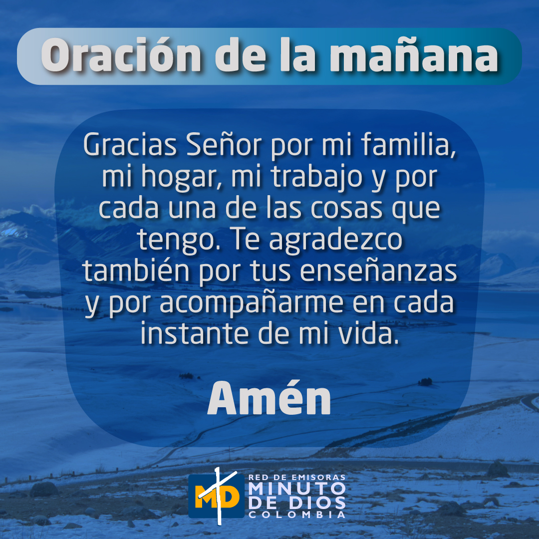 Gracias Señor por mi familia, por mi hogar, mi trabajo y cada una de las  cosas que tengo. En esta mañana oremos juntos con la #OracióndelaMañana 🙏, image size:1080x1080