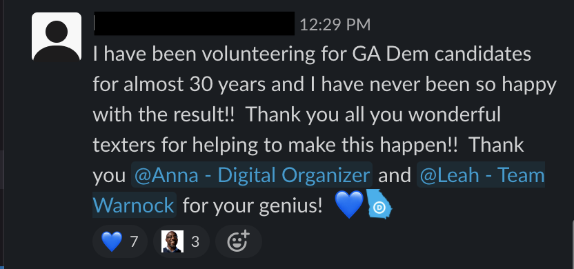 . @gerbschanna (aka Anna from Savannah) ended up managing our online communities, including our powerhouse volunteer slack, building our SMS programs that sent millions of texts to raise money, turn out votes and build for events. Happy vols = happy campaign