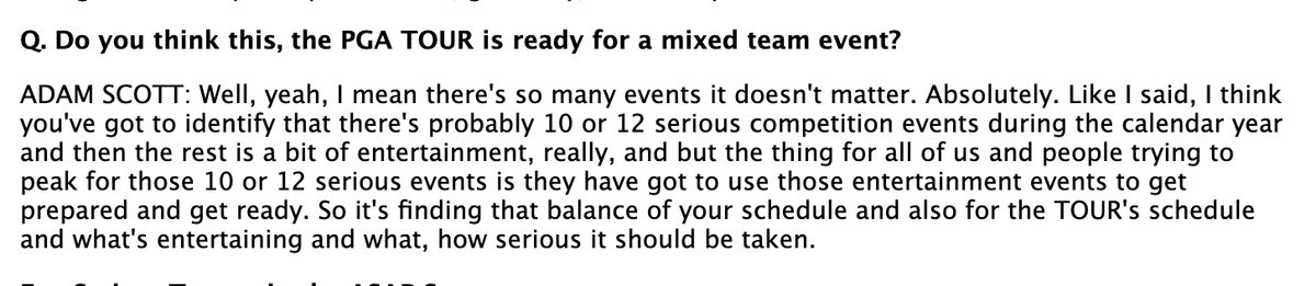 Adam Scott doesn't get enough credit for how far above the BS he tends to hang out. 

This view would probably not be shared by much of the rest of the Tour, but it's a refreshingly honest look at how a top player (and I'm guessing most fans) views the current schedule.