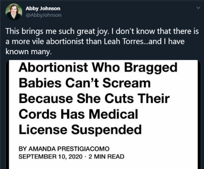 4. Pro-life activist  @AbbyJohnson, upon learning that Torres’ Alabama medical license had been suspended, tweeted: “I don’t know that there is a more vile abortionist than Leah Torres…and I have known many.”  https://bit.ly/2XlzIw6&nbsp;