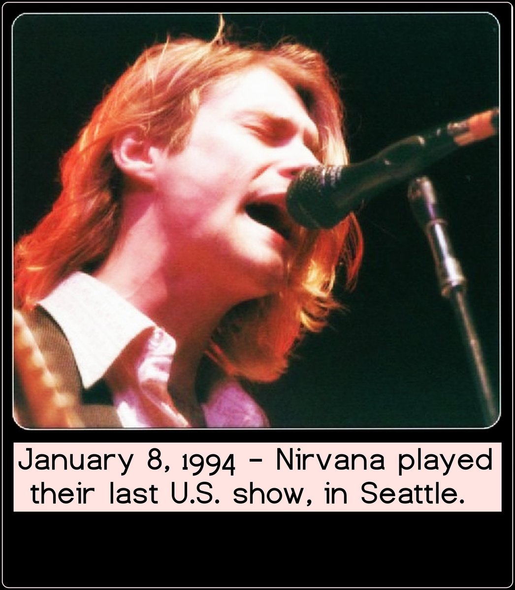 January 8, 1994 – Nirvana played their last show on U.S. soil, it was in Seattle.