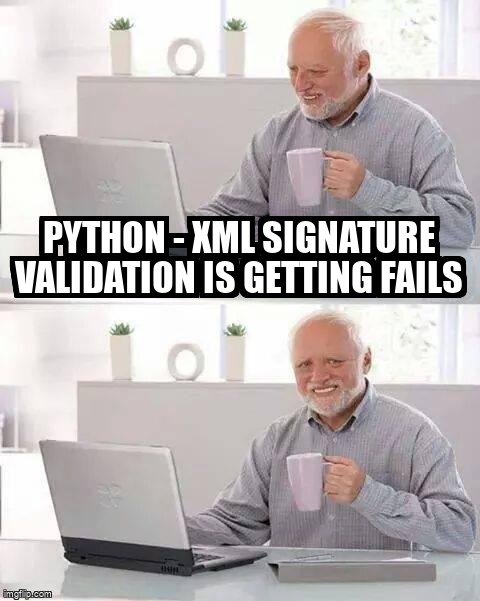 overflow_meme's tweet image. python - xml signature validation is getting fails stackoverflow.com/questions/6547… #elementtree #openssl #python3x #xmlsignature #x509