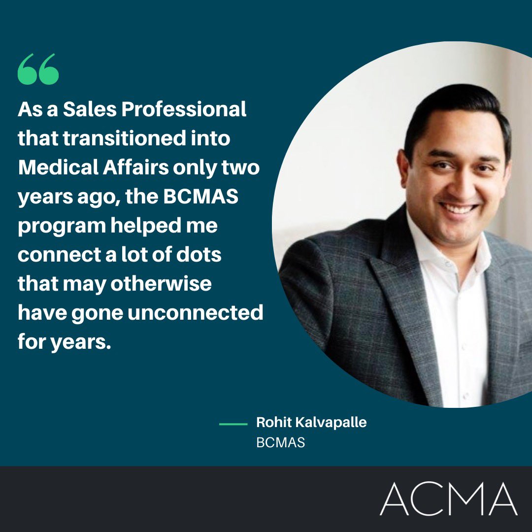The_ACMA's tweet photo. "The #BCMAS program is a no-brainer for anyone that wants a career in, or is already in, #MedAffairs. I believe that anyone who goes through this program will emerge a more effective and well-rounded Medical Affairs professional. -Rohit Kalvapalle (BCMAS) https://t.co/xVcFGFXOCc