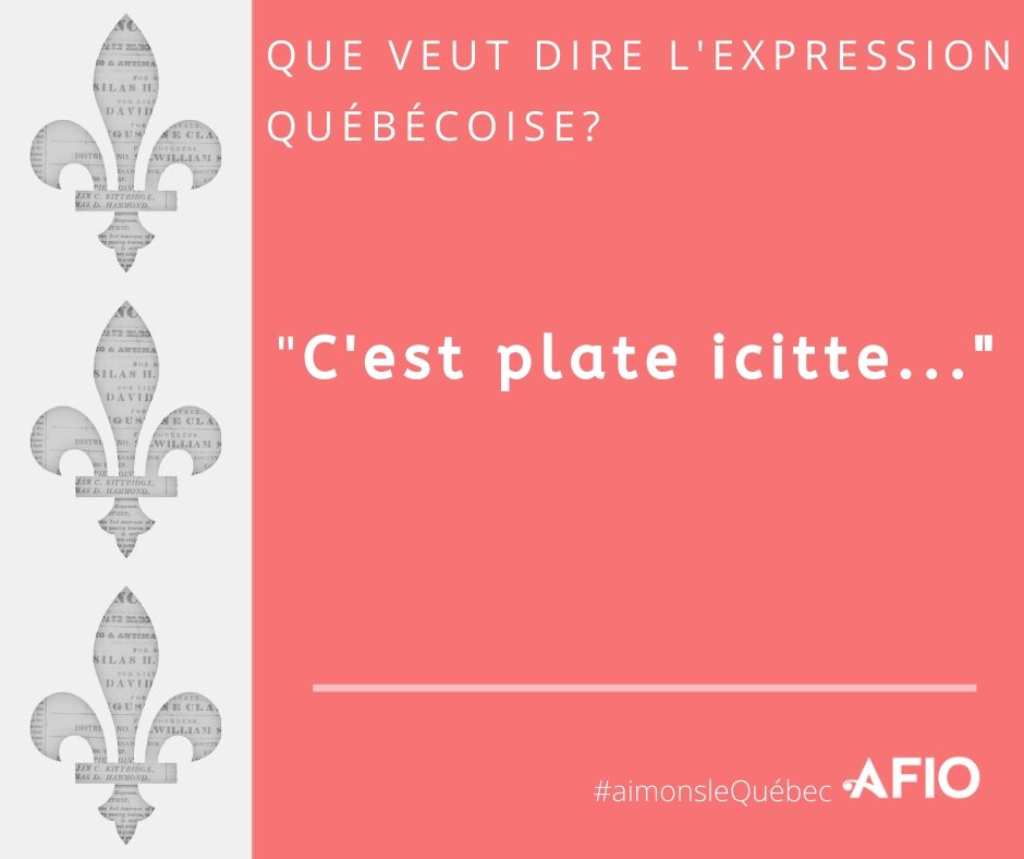 Cest l'une des expressions les plus populaires ici au Québec...