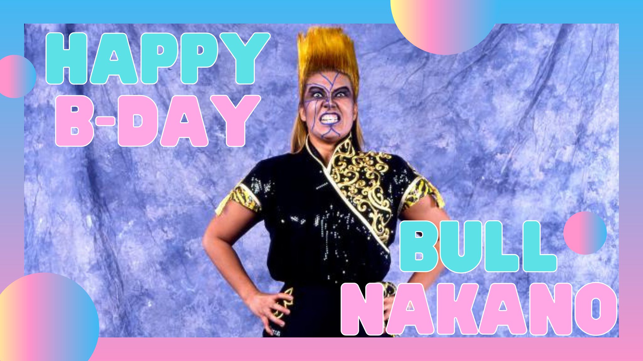 Happy Birthday Bull Nakano
 