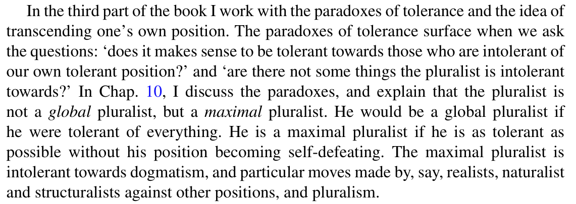 35/ This introduces the "Paradox of Tolerance" in pluralistic philosophies: "Does it makes sense to be tolerant towards those who are intolerant of our own tolerant position?""Are there not some things the pluralist is intolerant towards?"See Friend: https://link.springer.com/chapter/10.1007%2F978-94-007-7058-4_10