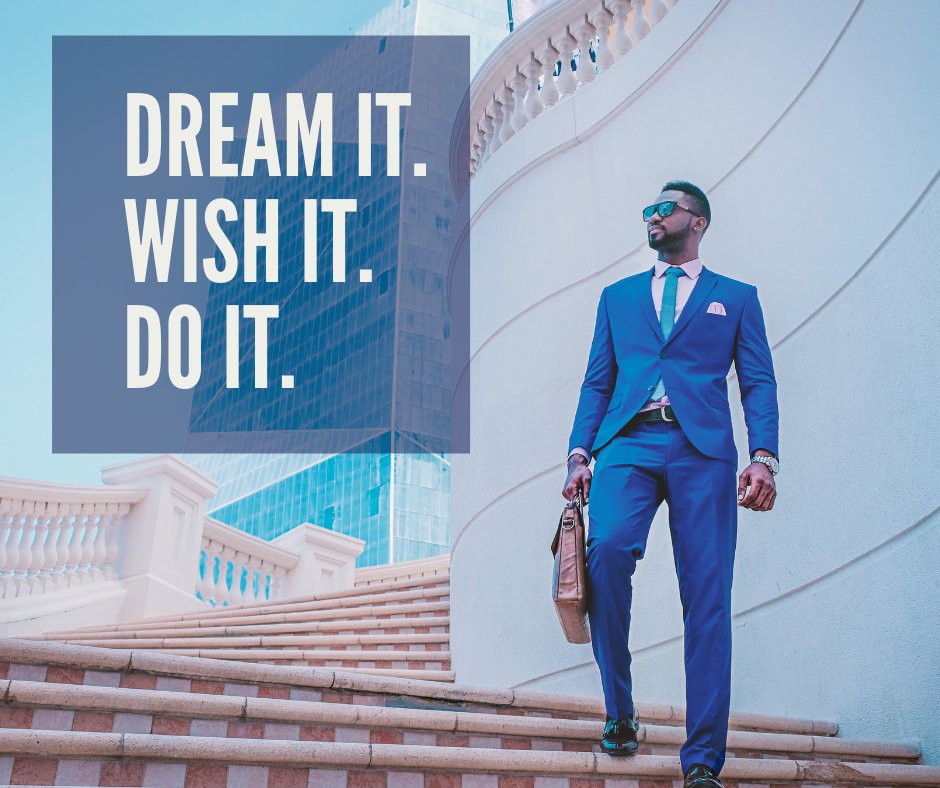 Dream it. Wish it. Do it.