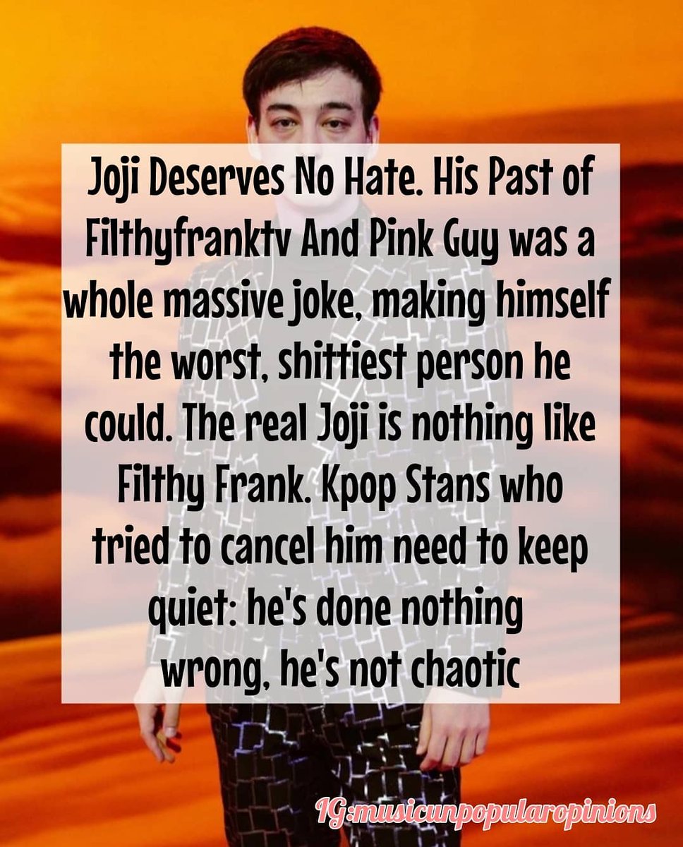 museunpop's tweet photo. Agree or disagree?
"Joji Deserves..."
#joji #jojimiller #rising #filthyfrank #jojiedits #jojiaesthetic #pinkguy #jojimusic #georgemiller #jojimemes #jojiedit #ballads #sushitrash #slowdancinginthedark #jojivlogs #jojifanart #nectar #jojirun #jojifanpage #Spotify https://t.co/d2BqFt5LtO