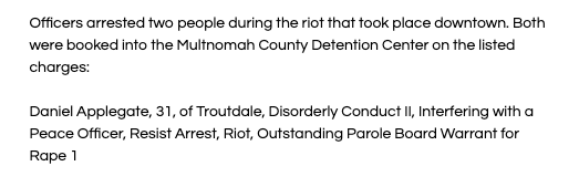 Daniel Gray Applegate, 31. Charged with  #Riot at  #Antifa event in  #PortlandProtests Had warrants for first degree rape. They tried to stop police from arresting him apparently.