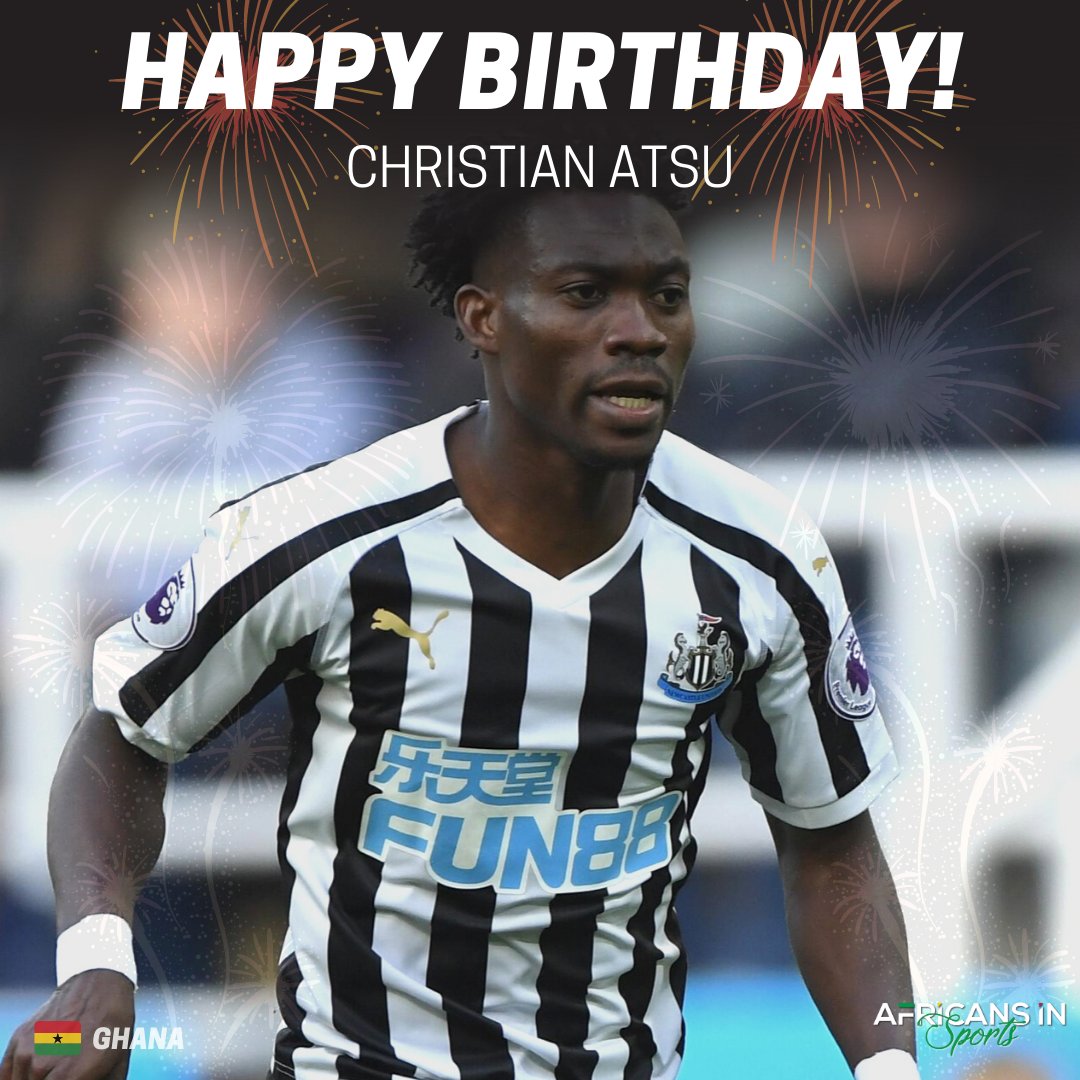 Happy Birthday to Ghanaian Professional Footballer, Christian Atsu  - Send him love via the comment section 