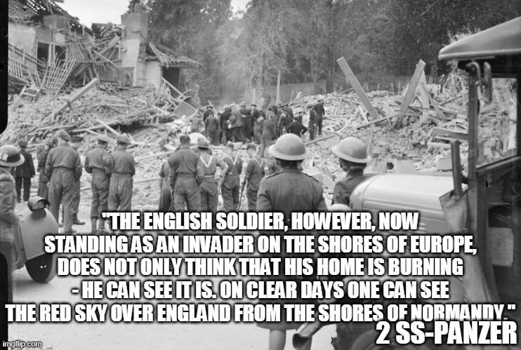 Both Waffen-SS and Heer were made to listen to compulsory lectures by morale officers and hear dramatic dispatches describing London's destruction. This was circulated around 2 SS-Panzer.**The quote not the meme, obvs. /4