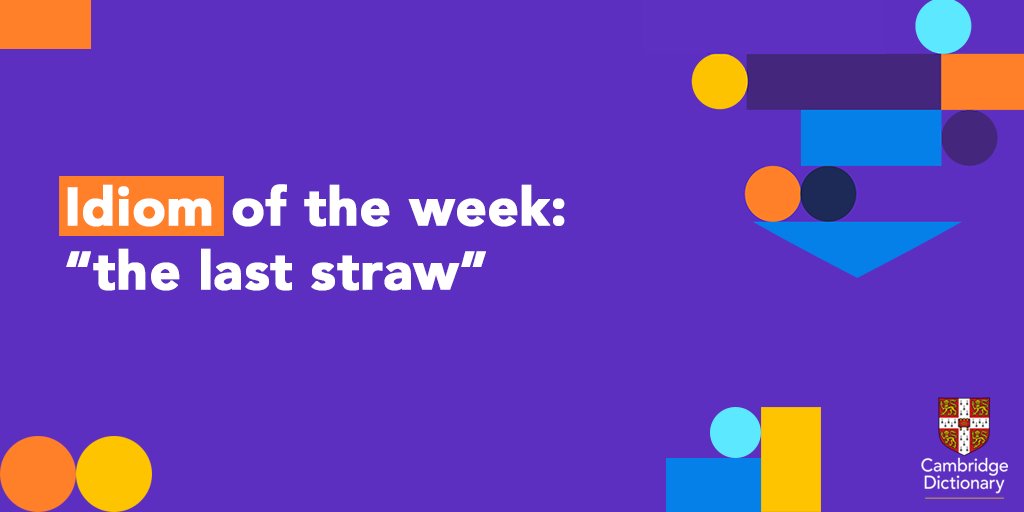 Cambridge Dictionary Our Idiomoftheweek Is The Last Straw Can You Give An Example Of A Situation When The Last Straw Would Be Used T Co Q2ns96kelg Englishlearners Idioms T Co E0vhuzwx3x Twitter