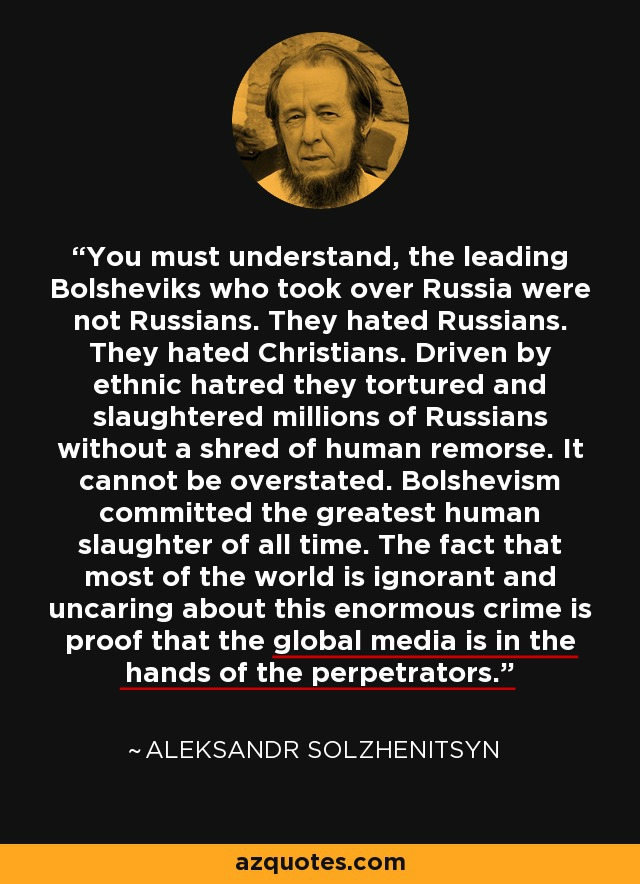 Famous quote from Nobel prize winning author Solzhenitsyn.Explaining why the Media never talks about all this.