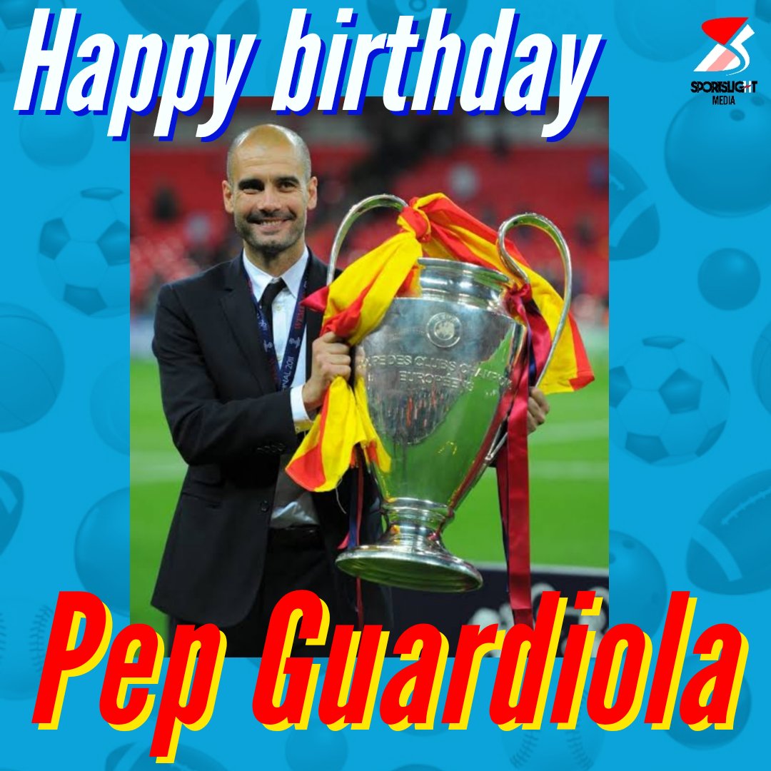 Happy Birthday Pep Guardiola  !!!  
