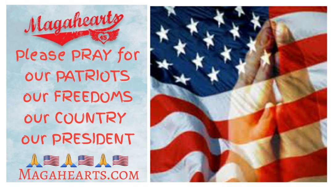 #Magahearts Please PRAY for our PATRIOTS 🇺🇲 our FREEDOMS 🙏 our COUNTRY 🇺🇸 our PRESIDENT 🙏 Magahearts.com