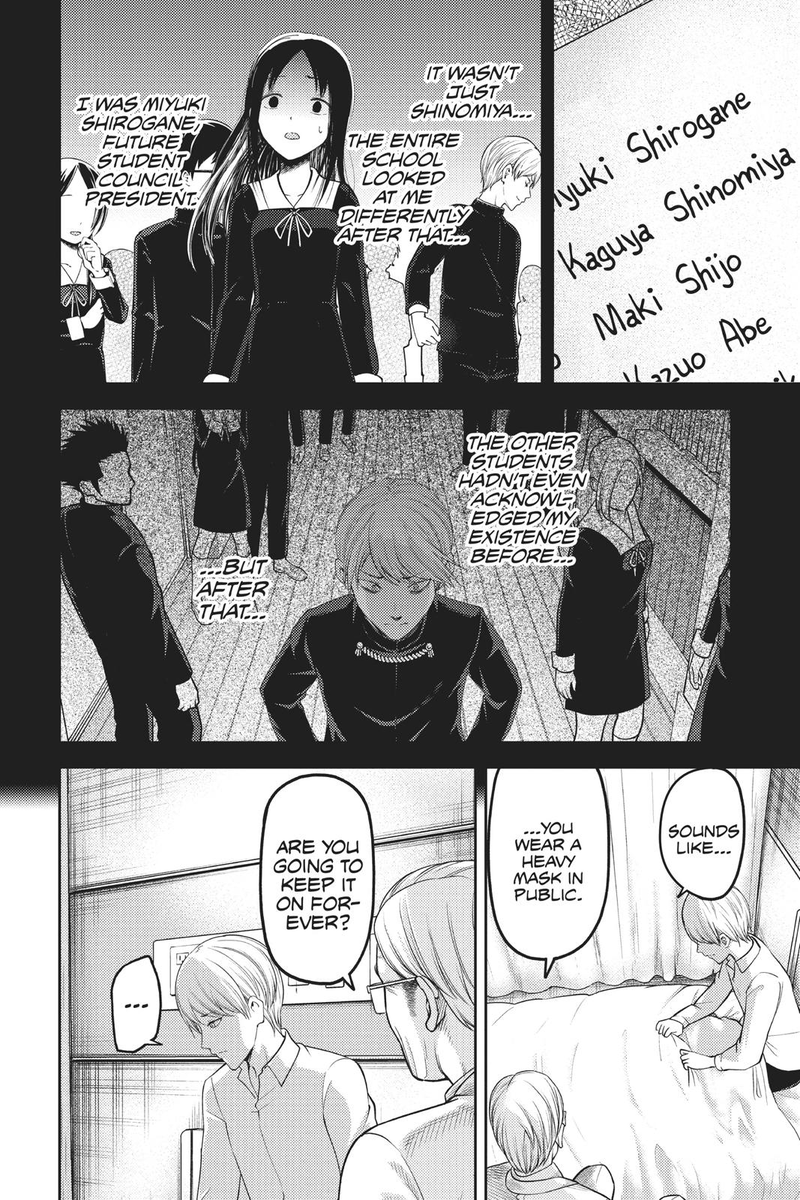 Even after making it into the council, he was still ignored by Kaguya and she took no notice of him. With the help of other council members, he realizes that the only way he could get her to look at him, was if he was the one above her. And he proves himself by beating her.