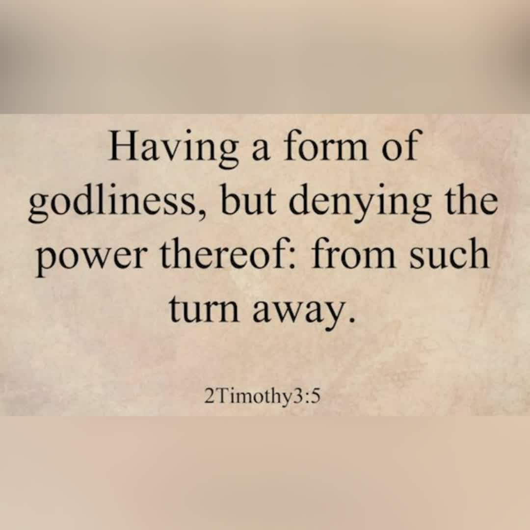 Having the appearance of godliness, but denying its power. Avoid such people.