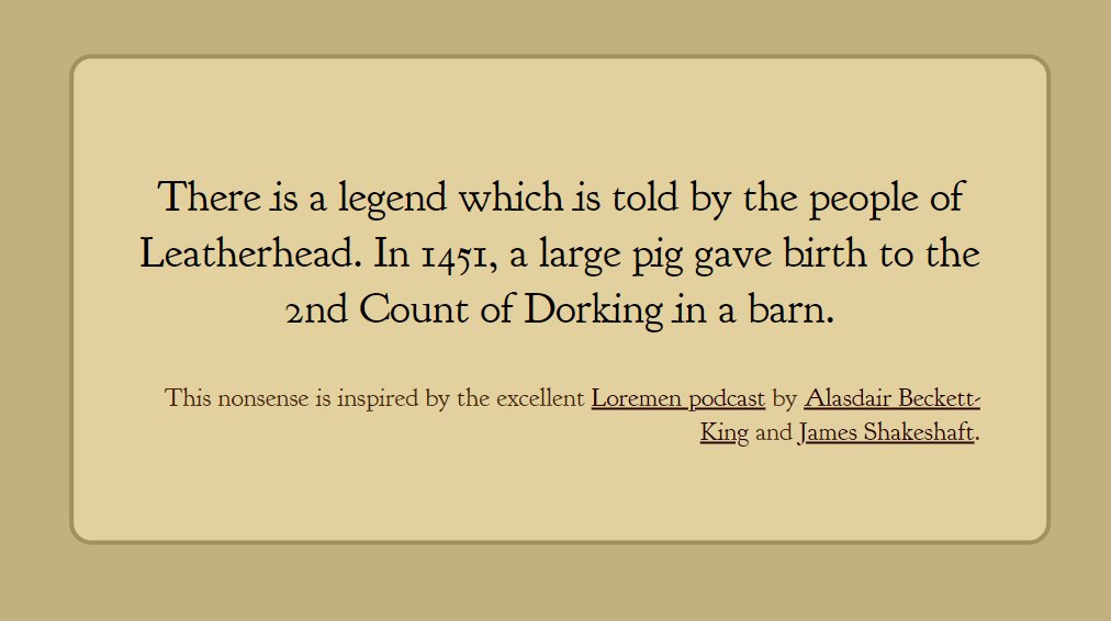There is a legend which is told by the people of Leatherhead. In 1451, a large pig gave birth to the 2nd Count of Dorking in a barn.