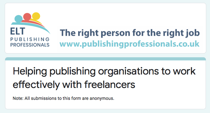 Are you a freelancer in the ELT publishing sector? Your first-hand experiences and views are needed! We are running some training for publishers to help them work more effectively with freelancers.   
Please share far and wide, and give us your feedback:
zurl.co/bh5R