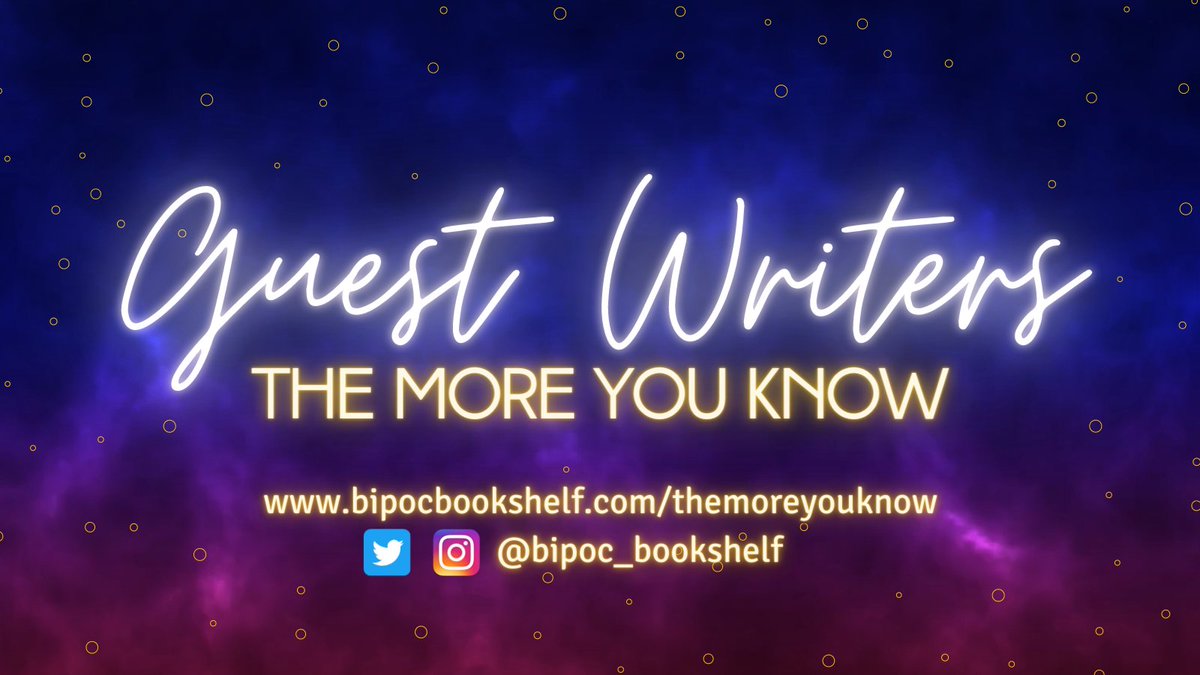 Background: Blue celestial gradient, speckled with yellow circles around the borders and text stating "Guest Writers - The More You Know" and beneath that "www.bipocbookshelf.com/themoreyouknow @bipoc_bookshelf" and the twitter and IG icons.