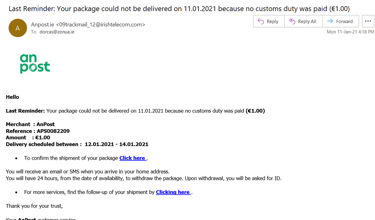 zonua's tweet photo. Fakey emails going around - to ignore!

Clues: 

- no actual info about you (e.g. they would have the addressee)
- package is from who?
- "An Post" is two words, not one
- An Post wouldn't charge you 1euro!
- An Post don't email like this
- An Post don't like language like this https://t.co/umVsB33bb2