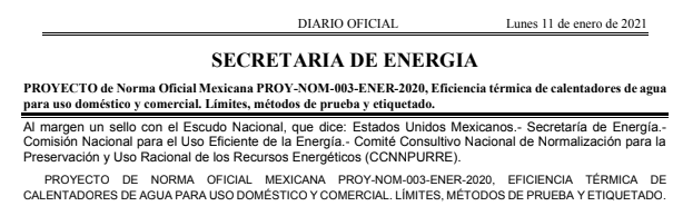 Se publica hoy PROYECTO de Norma Oficial Mexicana PROY-NOM-003-ENER-2020, Eficiencia térmica de calentadores de agua para uso doméstico y comercial. Límites, métodos de prueba y etiquetado.

Para consulta pública.

<a href="/NOMs_EE/">Comunidad NOM-ENER</a> <a href="/CONUEE_mx/">CONUEE_mx</a> <a href="/SENER_mx/">SENER México</a>