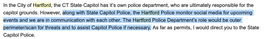 Hartford PD: "[A]long with [CT] Capitol Police, the Hartford Police monitor social media for upcoming events and we are in communication with each other. The Hartford Police Department’s role would be outer perimeter/scan for threats and to assist Capitol Police if necessary."